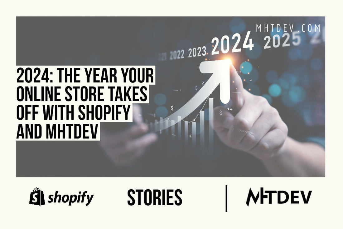 2024: The Year Your Online Store Takes Off with Shopify and MHTDev