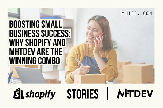 Boosting Small Business Success: Why Shopify and MHTDev are the Winning Combo